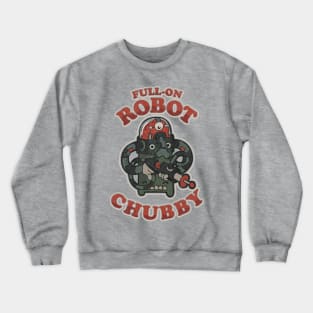 FULL-ON ROBOT CHUBBY Crewneck Sweatshirt